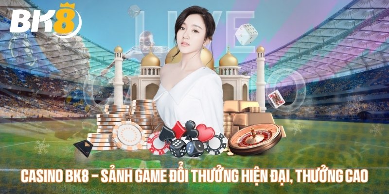 Đôi nét về sảnh game casino BK8